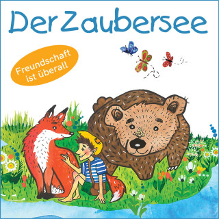 Mirjam Jäger: Der Zaubersee - Freundschaft ist überall (Ungekürzt)