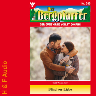 Toni Waidacher: Blind vor Liebe - Der Bergpfarrer, Band 345 (ungekürzt)