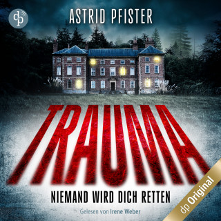 Astrid Pfister: Trauma - Niemand wird dich retten (Ungekürzt)