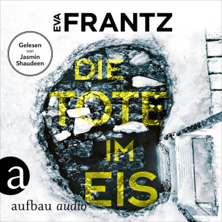 Eva Frantz: Die Tote im Eis - Ein Fall für Anna Glad - Anna Glad ermittelt, Band 1 (Ungekürzt)
