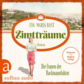 Eva-Maria Bast: Zimtträume - Die Frauen der Backmanufaktur - Die Backdynastie, Band 3 (Ungekürzt)