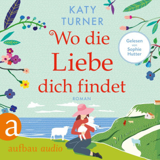 Katy Turner: Wo die Liebe dich findet (Ungekürzt)