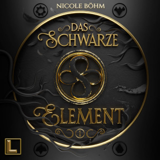 Nicole Böhm: Das schwarze Element - Das schwarze Element, Band 1 (ungekürzt)