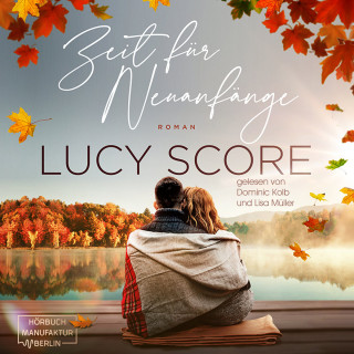 Lucy Score: Zeit für Neuanfänge - Eine Kleinstadt zum Verlieben, Band 2 (ungekürzt)