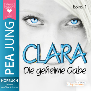 Pea Jung: Die geheime Gabe - Clara, Band 1 (ungekürzt)