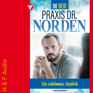 Carmen von Lindenau: Ein schlimmes Unglück - Die neue Praxis Dr. Norden, Band 39 (ungekürzt)