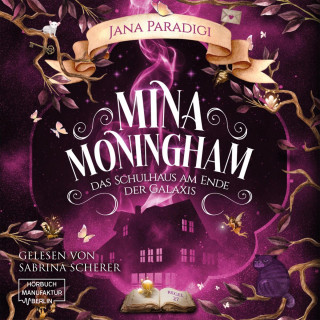Jana Paradigi: Mina Moningham - Das Schulhaus am Ende der Galaxis (ungekürzt)