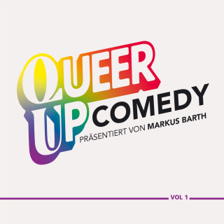 Markus Barth, Lilo Wanders, Sascha Korf, Coremy, Teresa Reichl, Martin Reinl, Marcel Mann: QUEER UP COMEDY