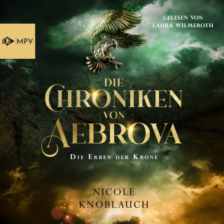 Nicole Knoblauch: Die Erben der Krone - Die Chroniken von Aebrova, Band 1 (ungekürzt)