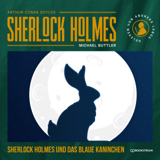 Sir Arthur Conan Doyle, Michael Buttler: Sherlock Holmes und das blaue Kaninchen - Eine neue Sherlock Holmes Kriminalgeschichte (Ungekürzt)