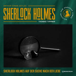 Sir Arthur Conan Doyle, Thomas Tippner: Sherlock Holmes auf der Suche nach der Liebe - Eine neue Sherlock Holmes Kriminalgeschichte (Ungekürzt)