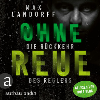 Max Landorff: Ohne Reue - Die Rückkehr des Reglers (Ungekürzt)