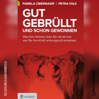 Pamela Obermaier, Petra Falk: Gut gebrüllt und schon gewonnen - Was Ihre Stimme über Sie verrät und wie Sie ihre Kraft wirkungsvoll einsetzen (Ungekürzt)