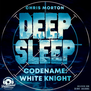 Chris Morton: Codename: White Knight - Deep Sleep, Band 1 (Ungekürzt)