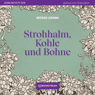 Brüder Grimm: Strohhalm, Kohle und Bohne - Märchenstunde, Folge 190 (Ungekürzt)