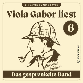 Sir Arthur Conan Doyle: Das gesprenkelte Band - Viola Gabor liest Sherlock Holmes, Folge 6 (Ungekürzt)
