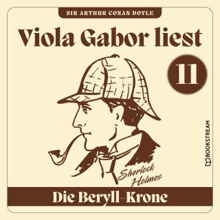 Sir Arthur Conan Doyle: Die Beryll-Krone - Viola Gabor liest Sherlock Holmes, Folge 11 (Ungekürzt)