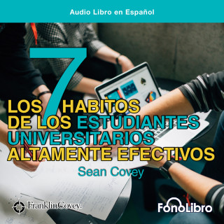 Sean Covey: Los 7 Habitos de los Estudiantes Universitarios Altamente Efectivos (abreviado)