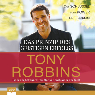 Tony Robbins: Das Prinzip des geistigen Erfolgs - Der Schlüssel zum Power Programm (Ungekürzt)