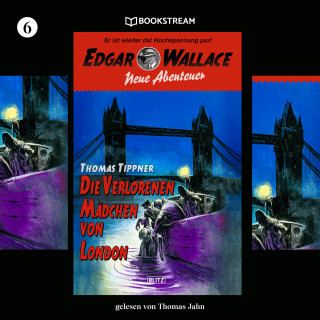 Edgar Wallace, Thomas Tippner: Die verlorenen Mädchen von London - Edgar Wallace - Neue Abenteuer, Band 6 (Ungekürzt)