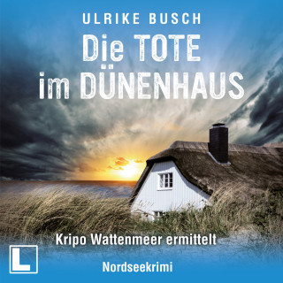 Ulrike Busch: Die Tote im Dünenhaus - Kripo Wattenmeer ermittelt, Band 6 (ungekürzt)