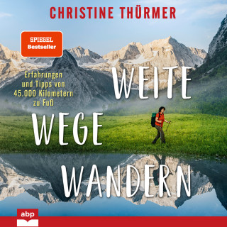 Christine Thürmer: Weite Wege Wandern - Erfahrungen und Tipps von 45.000 Kilometern zu Fuß (Ungekürzt)
