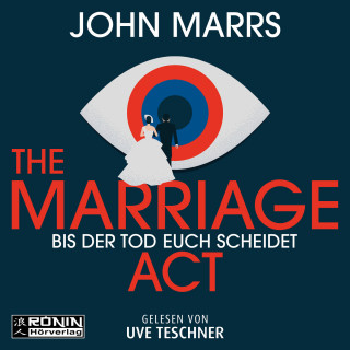John Marrs: The Marriage Act - Bis der Tod euch scheidet (ungekürzt)