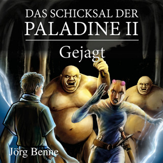 Jörg Benne: Gejagt - Das Schicksal der Paladine, Band 2 (ungekürzt)