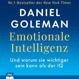 Daniel Goleman: Emotionale Intelligenz - Warum sie wichtiger sein kann als der IQ (Ungekürzt)