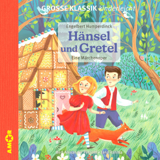 Engelbert Humperdinck, Bert Alexander Petzold: Die ZEIT-Edition - Große Klassik kinderleicht, Hänsel und Gretel - Eine Märchenoper
