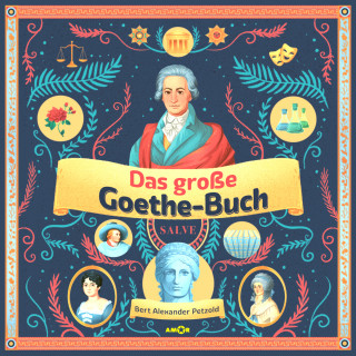 Bert Alexander Petzold: Das große Goethe-Buch - Ein Wissensabenteuer über Johann Wolfgang von Goethe (ungekürzt)