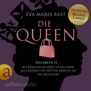 Eva-Maria Bast: Die Queen: Elizabeth II. - Als Königin regierte sie ein Land, als Ehefrau und Mutter kämpfte sie um Erfüllung - Die Queen, Band 2 (Ungekürzt)