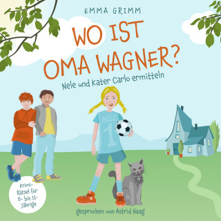 Emma Grimm: Wo ist Oma Wagner? - Nele und Kater Carlo ermitteln, Band 1 (ungekürzt)