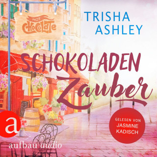 Trisha Ashley: Schokoladenzauber - Liebe, Glück und Schokolade, Band 1 (Ungekürzt)