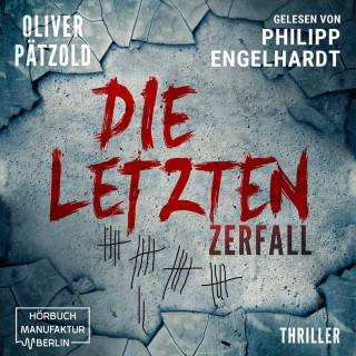 Oliver Pätzold: Zerfall - Die Letzten, Band 1 (ungekürzt)