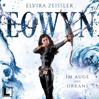 Elvira Zeißler: Im Auge des Orkans - Eowyn, Band 3 (ungekürzt)