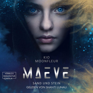 Kio Moonfleur: Maeve - Sand und Stein - Maeve-Tetralogie, Band 1 (ungekürzt)