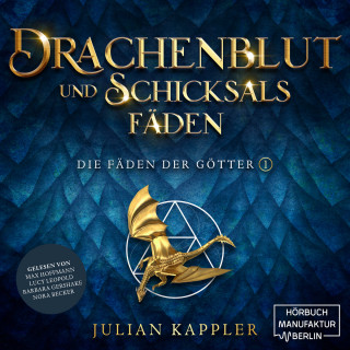Julian Kappler: Drachenblut und Schicksalsfäden - Die Fäden der Götter, Band 1 (ungekürzt)
