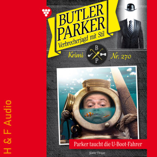 Günter Dönges: Parker taucht die U-Boot-Fahrer - Butler Parker, Band 270 (ungekürzt)