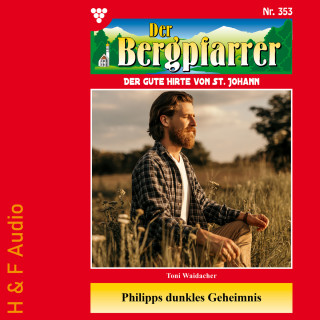 Toni Waidacher: Philipps dunkles Geheimnis - Der Bergpfarrer, Band 353 (ungekürzt)