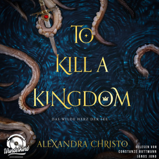 Alexandra Christo: To Kill a Kingdom - Das wilde Herz der See, Band (Ungekürzt)