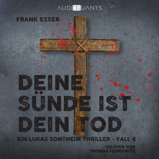 Frank Esser: Deine Sünde ist dein Tod - Ein Lukas-Sontheim-Thriller, Fall 4 (Ungekürzt)