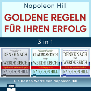 Napoleon Hill: Goldene Regeln für Ihren Erfolg - Die besten Werke von Napoleon Hill (Ungekürzt)