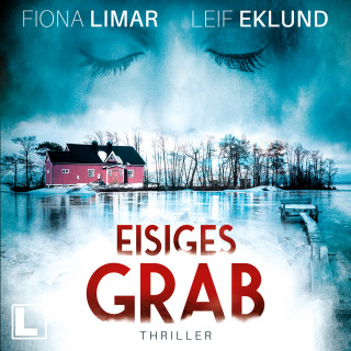 Fiona Limar, Leif Eklund: Eisiges Grab - Schwedenthriller, Band 6 (ungekürzt)
