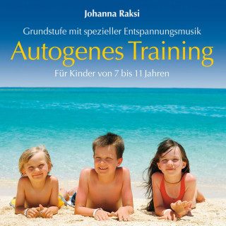 Johanna Raksi: Autogenes Training für Kinder: Grundstufe mit spezieller Entspannungsmusik (ungekürzt)