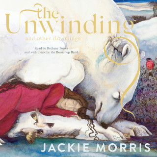 Jackie Morris: The Unwinding - and Other Dreamings (Unabridged)