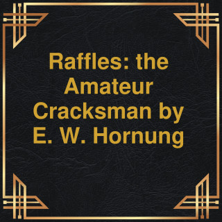 E.W. Hornung: Raffles: the Amateur Cracksman (Unabridged)