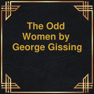 George Gissing: The Odd Women (Unabridged)
