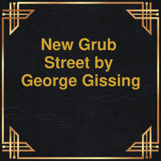 George Gissing: New Grub Street (Unabridged)