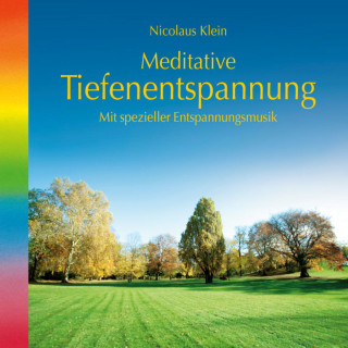 Nicolaus Klein: Meditative Tiefenentspannung-mit spezieller Entspannungsmusik (ungekürzt)
